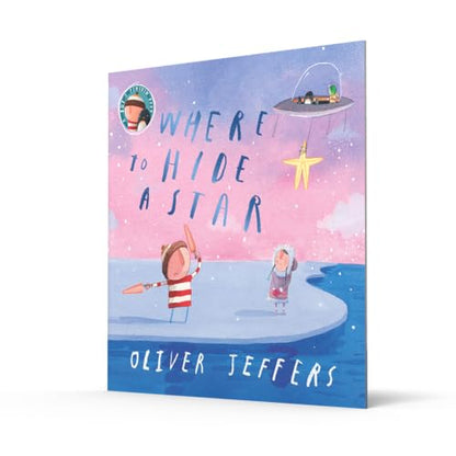 Where to Hide a Star: A new illustrated story about friendship, featuring the boy and the penguin, from highly regarded picture-book creator, Oliver Jeffers