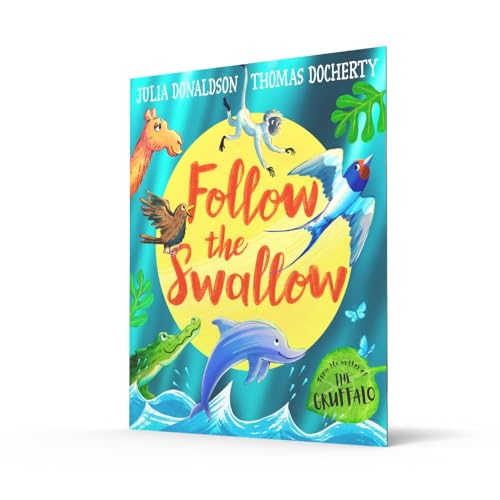 Follow the Swallow: A brilliantly funny illustrated children’s picture book about friendship from the author of The Gruffalo, perfect for ages 3 to 7