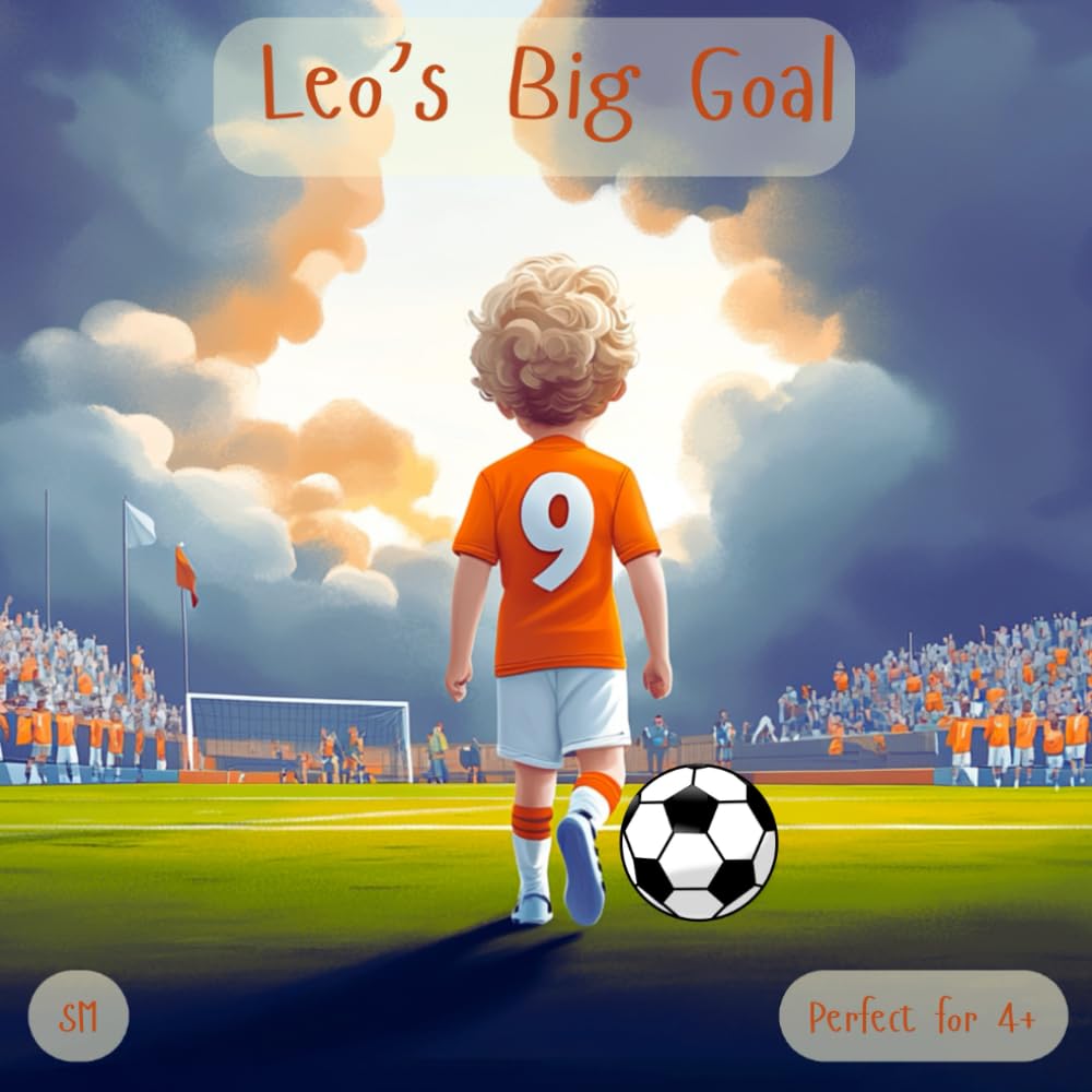 Leo’s Big Goal: An Uplifting Kids Book About Football, Teamwork, and Believing in Yourself (Leo's Football Adventures)
