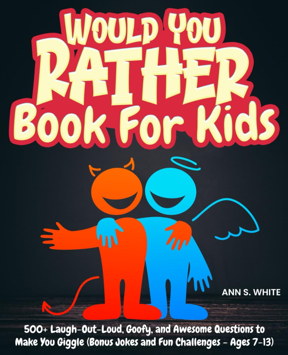 Would You Rather Book For Kids: 500+ Laugh-Out-Loud, Goofy, and Awesome Questions to Make You Giggle (Bonus Jokes and Fun Challenges - Ages 7-13)