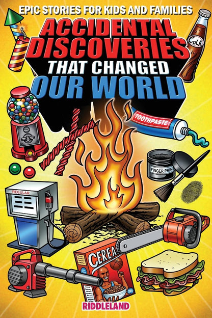 Epic Stories For Kids and Family - Accidental Discoveries That Changed Our World: Fascinating Origins of Discoveries and Inventions to Inspire Curious Young Readers (Books For Curious Kids)