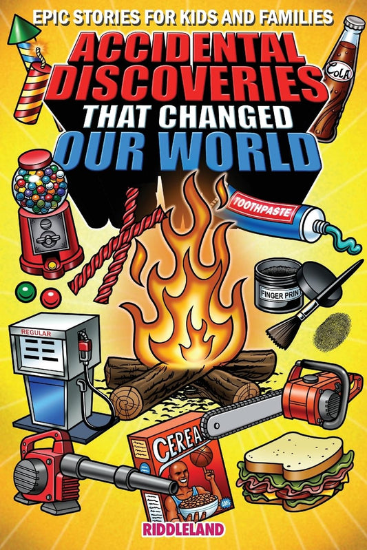 Epic Stories For Kids and Family - Accidental Discoveries That Changed Our World: Fascinating Origins of Discoveries and Inventions to Inspire Curious Young Readers (Books For Curious Kids)