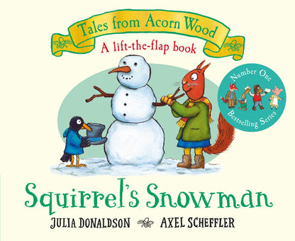 Squirrel's Snowman: A lift-the-flap story from the creators of The Gruffalo: 6 (Tales From Acorn Wood, 6)