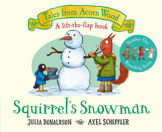 Squirrel's Snowman: A lift-the-flap story from the creators of The Gruffalo: 6 (Tales From Acorn Wood, 6)
